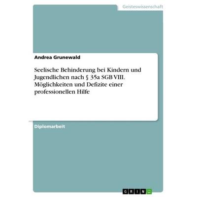 Seelische Behinderung bei Kindern und Jugendlichen nach § 35a SGB VIII. Möglichkeiten und Defizite einer professionellen Hilfe, Taschenbuch von Andrea
