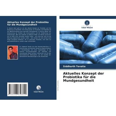 Aktuelles Konzept der Probiotika für die Mundgesundheit, Taschenbuch von Siddharth Tevatia, Verlag Unser Wissen, 978-620-8-65682-9