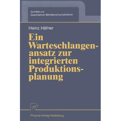 Ein Warteschlangenansatz zur integrierten Produktionsplanung, Taschenbuch von Heinz Häfner, Physica, 978-3-7908-0579-6