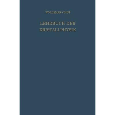 Lehrbuch der Kristallphysik (mit Ausschluss der Kristalloptik), Taschenbuch von Woldemar Voigt, Vieweg & Teubner, 978-3-663-15316-0