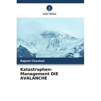 Katastrophen-Management DIE AVALANCHE, Taschenbuch von Rajesh Chauhan, Verlag Unser Wissen, 978-620-5-70263-5
