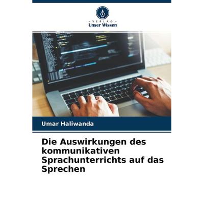 Die Auswirkungen des kommunikativen Sprachunterrichts auf das Sprechen, Taschenbuch von Umar Haliwanda, Verlag Unser Wissen, 978-620-4-43988-4