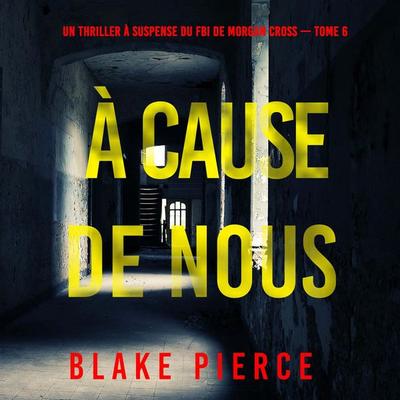 À cause de nous (Un thriller à suspense du FBI de Morgan Cross — Tome 6) - Blake Pierce, Audio, 9798341582484