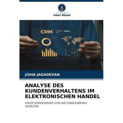 Analyse des Kundenverhaltens im Elektronischen Handel, Taschenbuch von Jisha Jagadevan, Verlag Unser Wissen, 978-620-7-36286-8