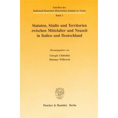 Statuten, Städte und Territorien zwischen Mittelalter und Neuzeit in Italien und Deutschland., Taschenbuch von , Duncker & Humblot, 978-3-428-07333-7
