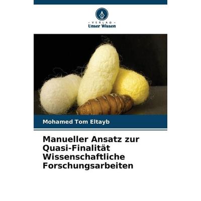 Manueller Ansatz zur Quasi-Finalität Wissenschaftliche Forschungsarbeiten, Taschenbuch von Mohamed Tom Eltayb, Verlag Unser Wissen, 978-620-9-40476-4