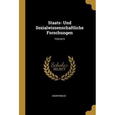 Staats- Und Sozialwissenschaftliche Forschungen; Volume 6, Taschenbuch von Anonymous, Creative Media Partners, LLC, 978-0-274-39384-8