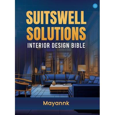 Suitswell Solutions - Interior Design Bible, Gebundene Ausgabe von Mayannk, Blue Rose Publishers, 978-93-5989-463-8