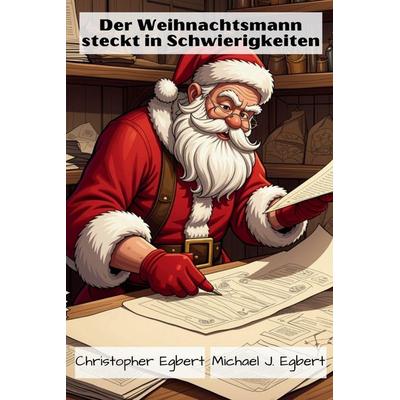 Der Weihnachtsmann steckt in Schwierigkeiten, Taschenbuch von Christopher Egbert,Michael J. Egbert, Indy pub