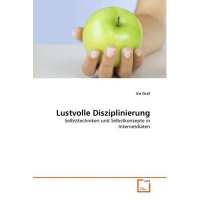 Graf, I: Lustvolle Disziplinierung, Taschenbuch von Iris Graf, VDM, 978-3-639-28073-9
