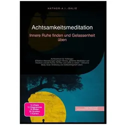 Achtsamkeitsmeditation: Innere Ruhe finden und Gelassenheit üben, Ratgeber von Hathor A.I. Salie