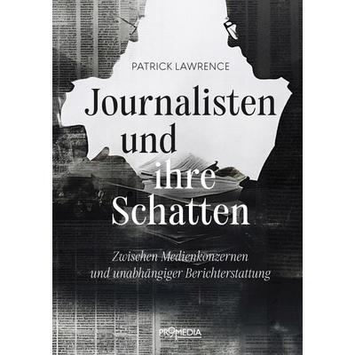 Journalisten und ihre Schatten, Taschenbuch von Patrick Lawrence, Promedia, 978-3-85371-543-7