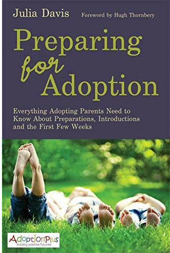 Jessica Kingsley Publishers Preparing for Adoption: Everything Adopting Parents Need to Know About Preparations, Introductions and the First Few Weeks by Julia Davis