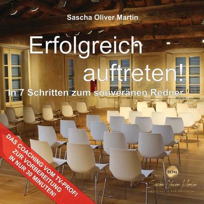 Erfolgreich auftreten! - Sascha Oliver Martin, Audio, 9783969314517