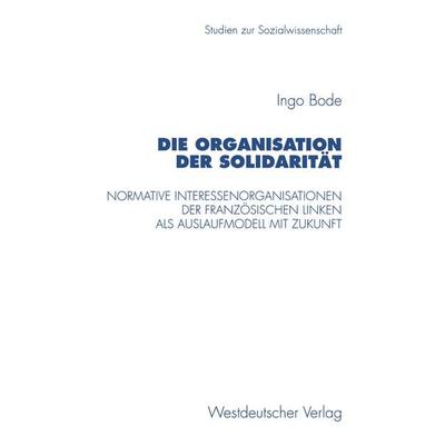 Die Organisation der Solidarität, Taschenbuch von Ingo Bode, VS Verlag für Sozialwissenschaften, 978-3-531-13016-3