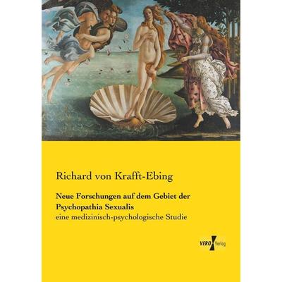 Neue Forschungen auf dem Gebiet der Psychopathia Sexualis, Taschenbuch von Richard Krafft-Ebing, Vero Verlag, 978-3-7372-1089-8