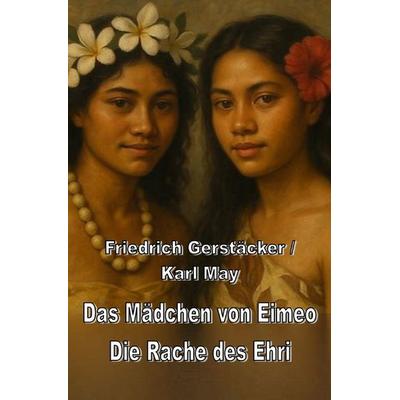 Spannend erzählt - Friedrich Gerstäcker / Das Mädchen von Eimeo / Die Rache des Ehri, Taschenbuch von Friedrich Gerstäcker,Karl May, Epubli,