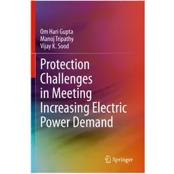 Protection Challenges in Meeting Increasing Electric Power Demand, Fachbücher von Om Hari Gupta, Manoj Tripathy, Vijay K Sood