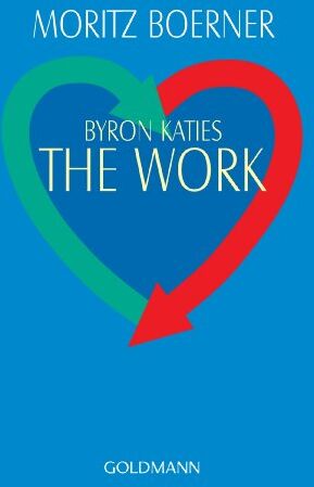 Moritz Boerner - Byron Katies The Work: Der einfache Weg zum befreiten Leben - Preis vom 05.10.2026 03:47:11 h