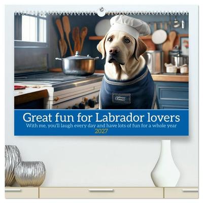 Great fun for Labrador lovers (High Quality Premium Wall Calendar 2027 DIN A2 landscape),CALVENDO 12 Month Wall Calendar