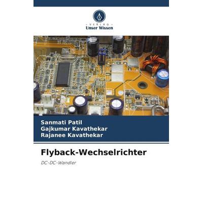 Flyback-Wechselrichter, Taschenbuch von Sanmati Patil,Gajkumar Kavathekar,Rajanee Kavathekar, Verlag Unser Wissen, 978-620-6-00313-7
