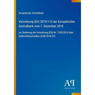 Verordnung (EU) 2019/113 der Europäischen Zentralbank vom 7. Dezember 2018, Taschenbuch von Europäische Zentralbank, Antiphon Verlag,