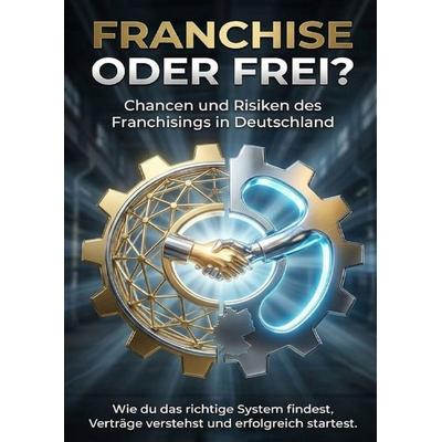 Franchise oder frei? Chancen und Risiken des Franchisings in Deutschland, Taschenbuch von Jana Werner, Epubli, 978-3-565-14648-2