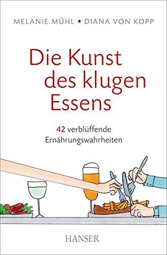 Melanie Mühl - Die Kunst des klugen Essens: 42 verblüffende Ernährungswahrheiten - Preis vom 11.10.2026 15:43:13 h
