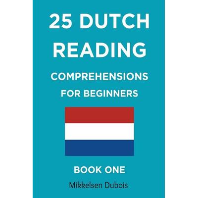 25 Dutch Reading Comprehensions for Beginners, Taschenbuch von Mikkelsen Dubois, Mikkelsen Dubois