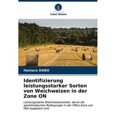 Identifizierung leistungsstarker Sorten von Weichweizen in der Zone ON, Taschenbuch von Hamara DABO, Verlag Unser Wissen, 978-620-6-66396-6
