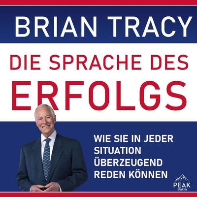 Die Sprache des Erfolgs. Wie Sie in jeder Situation überzeugend reden können - Brian Tracy, Audio, 9781628612417