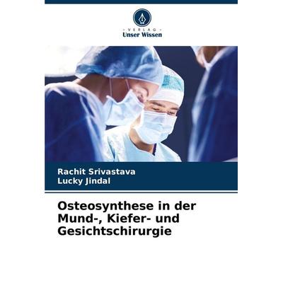 Osteosynthese in der Mund-, Kiefer- und Gesichtschirurgie, Taschenbuch von Rachit Srivastava,Lucky Jindal, Verlag Unser Wissen, 978-620-7-14133-3