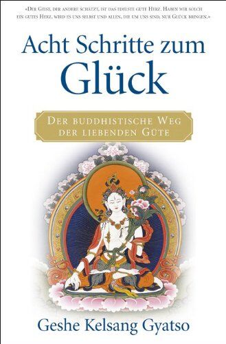 Gyatso, Geshe Kelsang - Acht Schritte zum Glück: Der buddhistische Weg der liebenden Güte - Preis vom 14.10.2026 23:07:16 h