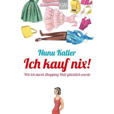 Ich kauf nix!, Taschenbuch von Nunu Kaller, Kiepenheuer & Witsch, 978-3-462-04589-5