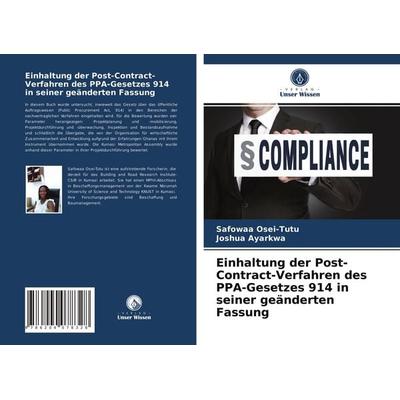 Einhaltung der Post-Contract-Verfahren des PPA-Gesetzes 914 in seiner geänderten Fassung, Taschenbuch von Safowaa Osei-Tutu,Joshua Ayarkwa, Verlag