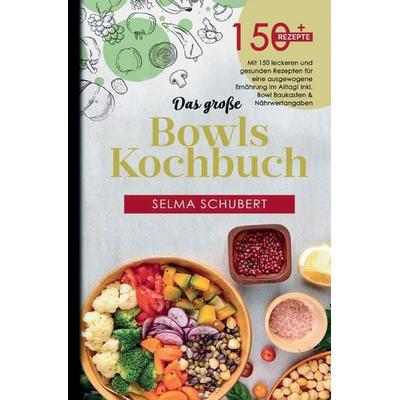 Das große Bowls Kochbuch – Alles in einer Schüssel, Gebundene Ausgabe von Selma Schubert, Tredition, 978-3-384-59072-5