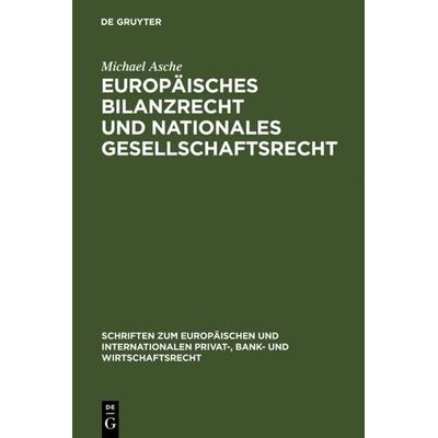 Europäisches Bilanzrecht und nationales Gesellschaftsrecht, Gebundene Ausgabe von Michael Asche, De Gruyter, 978-3-89949-390-0