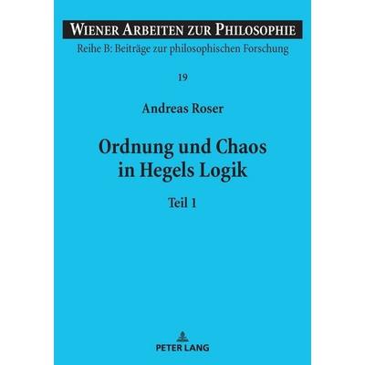 Ordnung und Chaos in Hegels Logik, Taschenbuch von Andreas Roser, Peter Lang GmbH, Internationaler Verlag der Wissenschaften, 978-3-631-85764-9