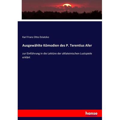 Ausgewählte Kömodien des P. Terentius Afer, Taschenbuch von Karl Franz Otto Dziatzko, Hansebooks, 978-3-7434-8675-1