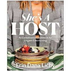 She's a Host: An Unbuttoned Cookbook for Elegant Entertaining, Ratgeber von Erin Lichy