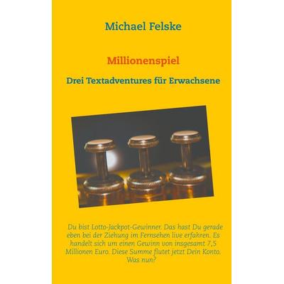 Millionenspiel, Taschenbuch von Michael Felske, BoD – Books on Demand, 978-3-7543-1216-2