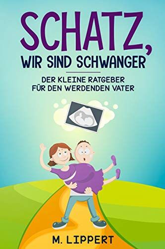 Matthias Lippert - Schatz,Wir sind schwanger: Der kleine Ratgeber für den werdenden Vater - Preis vom 30.09.2026 09:01:18 h