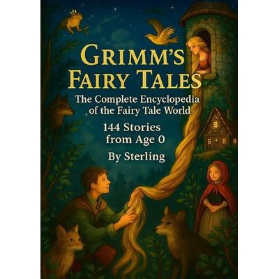 Grimm’s Fairy Tales – The Complete Encyclopedia of the Fairy Tale World 144 Stories from Age 0, Taschenbuch von Viktor Sterling, Epubli,