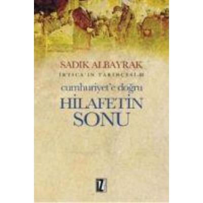 Cumhuriyete Dogru Hilafetin Sonu, Taschenbuch von Sadik Albayrak, Iz Yayincilik
