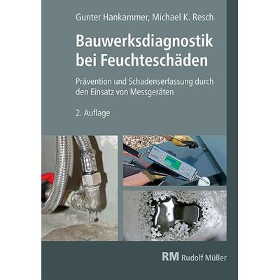 Bauwerksdiagnostik bei Feuchteschäden, 2. Auflage, Taschenbuch von Gunter Hankammer,Michael Resch, RM Rudolf Müller Medien GmbH & Co. KG,