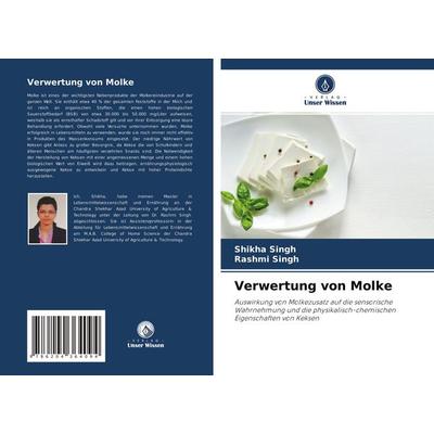 Verwertung von Molke, Taschenbuch von Shikha Singh,Rashmi Singh, Verlag Unser Wissen, 978-620-4-36409-4