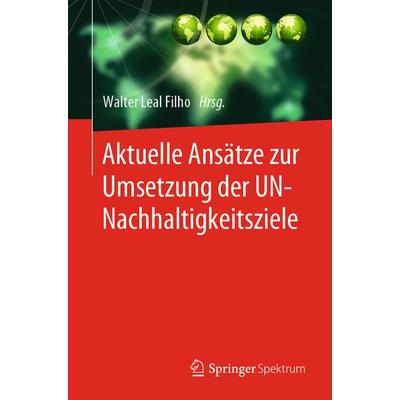 Aktuelle Ansätze zur Umsetzung der UN-Nachhaltigkeitsziele, Taschenbuch von , Springer Berlin, 978-3-662-58716-4