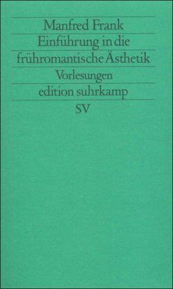 Manfred Frank - Edition Suhrkamp, Nr. 1563: Einführung in die frühromantische Ästhetik. Vorlesungen - Preis vom 12.10.2026 11:37:12 h