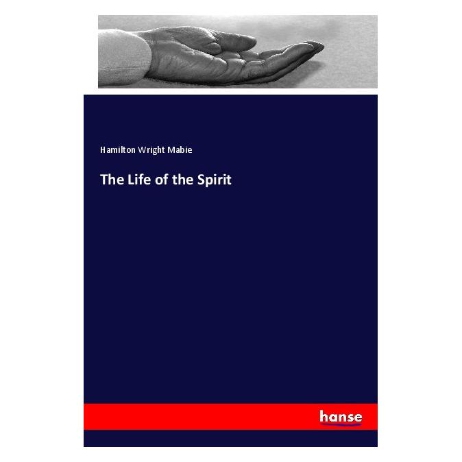 Hansebooks The Life of the Spirit (Englisch, Softcover, Hamilton Wright Mabie) (56004579)