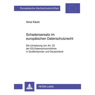 Schadensersatz im europäischen Datenschutzrecht, Taschenbuch von Ilona Kautz, Peter Lang GmbH, Internationaler Verlag der Wissenschaften,